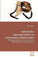 Italienische Opernparodien im achtzehnten Jahrhundert: Metamelodrammi als humoristische Selbstreflexion im Musiktheater 3639215850 Book Cover
