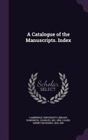 A Catalogue of the Manuscripts. Index; Volume Index 1355702194 Book Cover