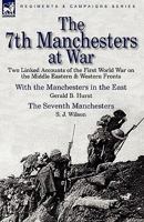 The 7th Manchesters at War: Two Linked Accounts of the First World War on the Middle Eastern & Western Fronts 0857061178 Book Cover