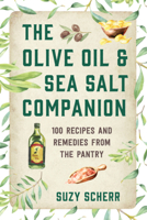 The Olive Oil  Sea Salt Companion: Recipes and Remedies from the Pantry 1682686302 Book Cover
