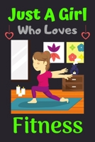 Just A Girl Who Loves Fitness: A Super Cute Fitness notebook journal or dairy | Fitness lovers gift for girls | Fitness lovers Lined Notebook Journal (6"x 9") 1676315470 Book Cover