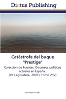 Catástrofe del buque "Prestige": Colección de Fuentes. Discursos políticos actuales en España. (VII Legislatura, 2003 / Tomo 2/IV) 3845465646 Book Cover