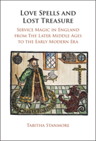 Love Spells and Lost Treasure: Service Magic in England from the Later Middle Ages to the Early Modern Era 1009286706 Book Cover