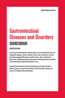 Gastrointestinal Diseases and Disorders Sourcebook: Basic Consumer Health Information about the Upper and Lower Gastrointestinal (Gi) Tract, Including the Esophagus, Stomach, Intestines, Rectum, Liver 0780816501 Book Cover