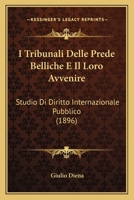 I Tribunali Delle Prede Belliche E Il Loro Avvenire: Studio Di Diritto Internazionale Pubblico (1896) 1166771954 Book Cover