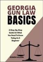 GEORGIA GUN LAW BASICS: A Step-By-Step Guide On What You Need To Know Today As A Beginner B0FDX5Q3HC Book Cover