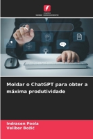 Moldar o ChatGPT para obter a máxima produtividade (Portuguese Edition) 6206487342 Book Cover