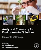 Analytical Chemistry for Environmental Solutions: Elements of Change 0443455074 Book Cover