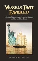 Vessels That Enabled: Liberty of Conscience, Freedom, Justice, and the Lamblike Beast 1664294422 Book Cover