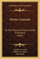 Divine Counsels: Or The Young Christian's Guide To Wisdom 1166028461 Book Cover