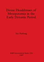 Divine Headdresses of Mesopotamia in the Early Dynastic Period 0860544273 Book Cover