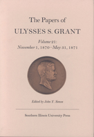 The Papers of Ulysses S. Grant, Volume 21: November 1, 1870 - May 31, 1871 0809321971 Book Cover