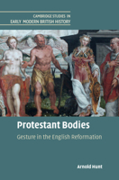 Protestant Bodies: Gesture in the English Reformation 1108841716 Book Cover