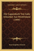 Der Lappenkorb Von Gabe Schneider Aus Westfrisland (1846) 3843026602 Book Cover