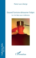 Quand l'artiste détourne l'objet: Le rire face aux violences (French Edition) 2140305469 Book Cover