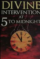 Divine Intervention at 5 to Midnight 1326886649 Book Cover