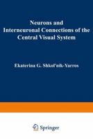 Neurons and Interneuronal Connections of the Central Visual System 1468407171 Book Cover