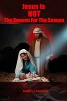 Jesus Is NOT The Reason For The Season 0557152437 Book Cover