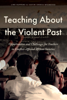 Teaching about the Violent Past: Opportunities and Challenges for Teachers in Conflict-Affected African Societies 9462704724 Book Cover