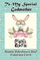 To My Special Godmother: Happy Valentine's Day! Coloring Card 1983658561 Book Cover