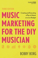Music Marketing for the DIY Musician: Creating and Executing a Plan of Attack on a Low Budget 1480369527 Book Cover