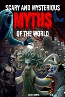 The Most Scary and Mysterious Myths of the World: A book about Myths of the strange creatures and supernatural beings hidden in human history. B0DH1KDC1R Book Cover