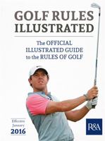 Golf Rules Illustrated: The Official Illustrated Guide to the Rules of Golf. Effective January 2016 060063065X Book Cover