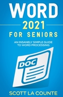 Word 2021 For Seniors: An Insanely Simple Guide to Word Processing 1629176540 Book Cover