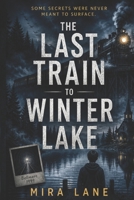 The Last Train to Winter Lake: A haunting mystery of buried secrets, lost brothers, and the town that tried to forget. B0GZB8B5D4 Book Cover
