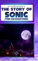 An Unofficial Guide to the Story of Sonic the Hedgehog 1716629802 Book Cover