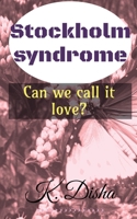 Stockholm syndrome: Can we call it love? B09NJMRK54 Book Cover