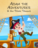 Adam the Adventurer and the Pirate Treasure: A Pirate Book for Kids 1958935263 Book Cover