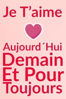 Carnet De Note Personnel: Je T�Aime Aujourd�Hui Demain Et Pour Toujours un cadeau original pour st valentin ou F�te Des M�res: Carnet De Note Personnel est cadeau original pour st valentin ou F�te Des B084P2J9G2 Book Cover