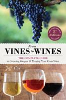 From Vines to Wines: The Complete Guide to Growing Grapes and Making Your Own Wine 1580171052 Book Cover