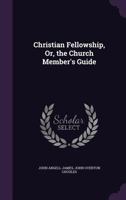 Christian Fellowship: The Church Member's Guide 1612037933 Book Cover