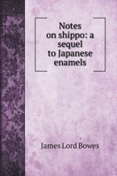 Notes on shippo: a sequel to Japanese enamels 1015238262 Book Cover