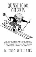 Quasimodo On Skis: A Collection Of Humorous Essays Designed To Produce A Chuckle In Even The Most Curmudgeonly Of People 1460931971 Book Cover