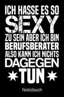 Ich hasse es so sexy zu sein aber ich bin Berufsberater also kann ich nichts dagegen tun: A5 Notizbuch f�r alle Berufsberater Liniert 120 Seiten Geschenk/Geschenkidee zum Geburtstag Weihnachten Mutter 1700667416 Book Cover