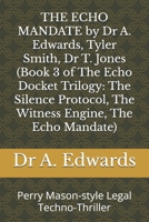 THE ECHO MANDATE by Dr A. Edwards, Tyler Smith, Dr T. Jones (Book 3 of The Echo Docket Trilogy: The Silence Protocol, The Witness Engine, The Echo Mandate): Perry Mason-style Legal Techno-Thriller B0FHW5554F Book Cover