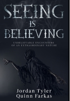 Seeing Is Believing: Unbelievable Encounters of an Extraordinary Nature B087R5NM57 Book Cover