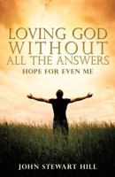 Loving God Without All the Answers 1498488080 Book Cover