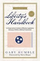 Liberty's Handbook: A Conservative's Guide to Effective Legislative Advocacy Within a Biblical Framework: Tennessee Edition B0DVZQFG3L Book Cover