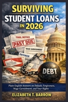 Surviving Student Loans in 2026: Plain-English Answers on Default, Forgiveness, Wage Garnishment, and Your Rights B0GF6MH3WD Book Cover