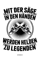 Mit der S�ge in den H�nden Werden Helden zu Legenden - Notizbuch: F�r Holzf�ller, Holzliebhaber Notizbuch Tagebuch ... Holzf�ller, Waldarbeiter & F�rster Geschenk Holz Wald Motors�ge Fans Notebook 167395491X Book Cover