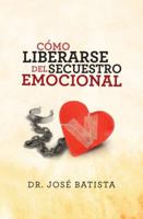 Como Liberarse del Secuestro Emocional 9875572810 Book Cover