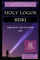 HOLY LOGOS REIKI: New Reiki of the New Era - Initiate Level B08MWFC82V Book Cover