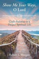 Show Me Your Ways, O Lord: God's Pathway to a Deeper Spiritual Life 1644169606 Book Cover