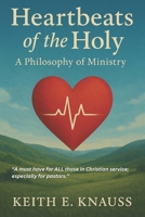 Heartbeats of the Holy: A Philosophy of Ministry: A must have for ALL those in Christian service; especially for pastors. Readers Edition B0H2LSNHB6 Book Cover
