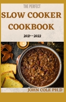 THE PERFECT SLOW COOKER COOKBOOK 2021--2022: 50+ Must Have Recipes That You Cook While Playing Or Working B0923ZXZ43 Book Cover