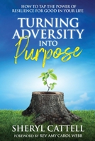 Turning Adversity into Purpose: How to Tap the Power of Resilience for Good in Your Life 1955272808 Book Cover